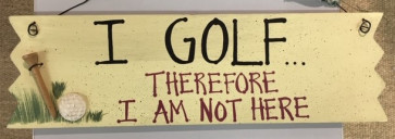 Golfskilt 31cm x 9cm "I Golf............therefore...."