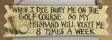Golfskilt 31cm x 9cm "When I die........."